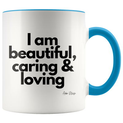 I Am Beautiful, Caring and Loving Coffee Mug - Adore Mugs
