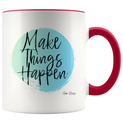 Make Things Happen Coffee Mug - Adore Mugs