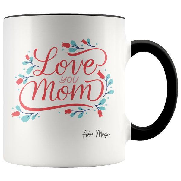 Love You Mom w/ Flowers 11oz Coffee Mug - Adore Mugs