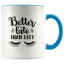 Better Late Than Ugly Coffee Mug - Adore Mugs