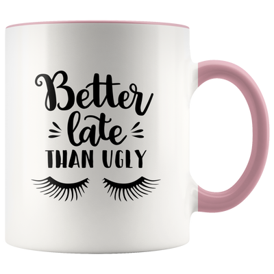 Better Late Than Ugly Coffee Mug - Adore Mugs