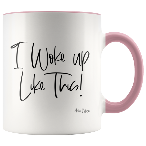 I Woke Up Like This Coffee Mug - Adore Mugs