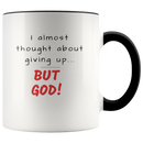 I Thought About Giving Up... But God Christian Coffee Mug - Adore Mugs
