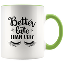 Better Late Than Ugly Coffee Mug - Adore Mugs