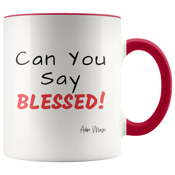 Can You Say Blessed 11oz Coffee Mug - Adore Mugs