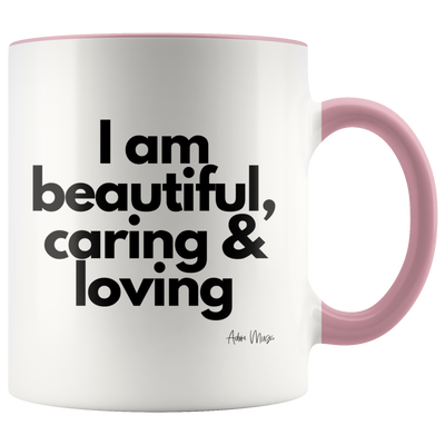 I Am Beautiful, Caring and Loving Coffee Mug - Adore Mugs