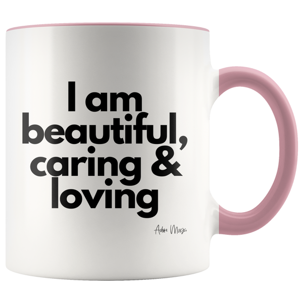 I Am Beautiful, Caring and Loving Coffee Mug - Adore Mugs