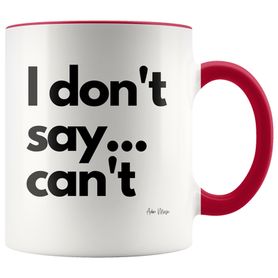 I Don't Say... Can't Coffee Mug - Adore Mugs