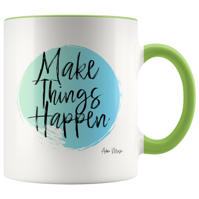 Make Things Happen Coffee Mug - Adore Mugs