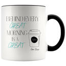 Behind Every Great Morning Coffee Mug - Adore Mugs