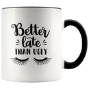 Better Late Than Ugly Coffee Mug - Adore Mugs