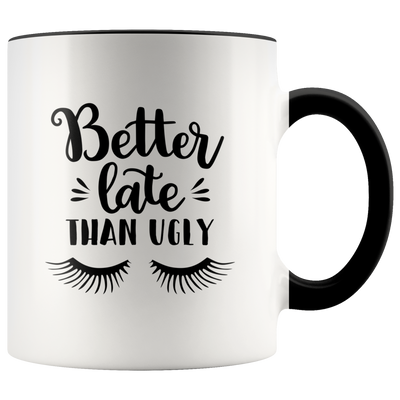 Better Late Than Ugly Coffee Mug - Adore Mugs