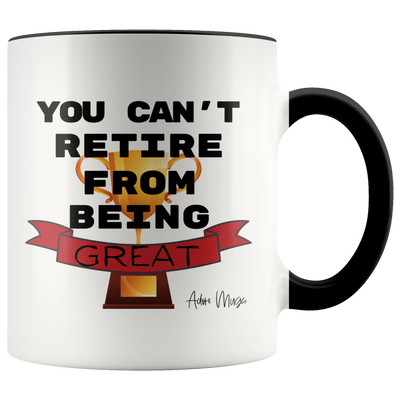 You Can't Retire From Being Great Coffee Mug - Adore Mugs