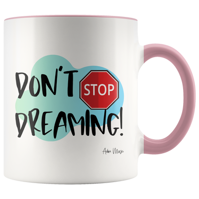 Don't Stop Dreaming Coffee Mug - Adore Mugs