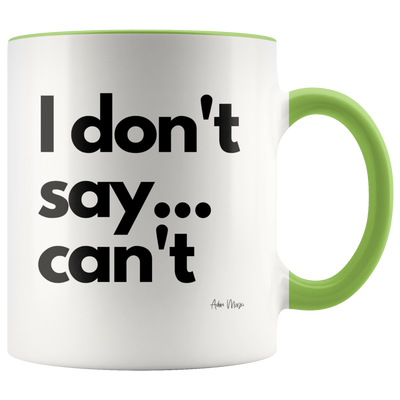 I Don't Say... Can't Coffee Mug - Adore Mugs