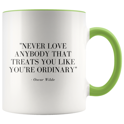 Never Love Anybody That Treats You Ordinary Coffee Mug - Adore Mugs