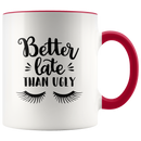 Better Late Than Ugly Coffee Mug - Adore Mugs