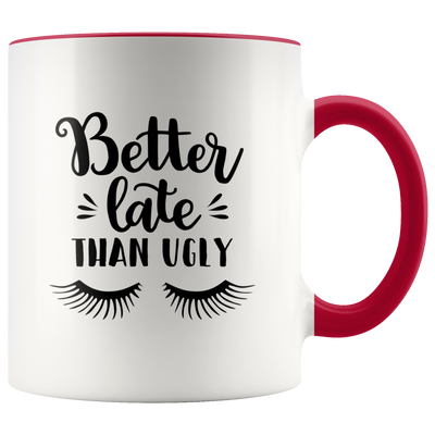 Better Late Than Ugly Coffee Mug - Adore Mugs