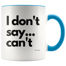 I Don't Say... Can't Coffee Mug - Adore Mugs