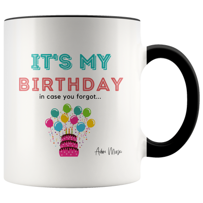 It's My Birthday In Case You Forgot Coffee Mug - Adore Mugs