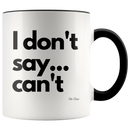 I Don't Say... Can't Coffee Mug - Adore Mugs