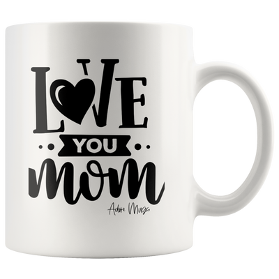 Love You Mom Coffee Mug - Adore Mugs