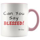 Can You Say Blessed 11oz Coffee Mug - Adore Mugs