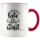 Always Late But Worth The Wait Coffee Mug - Adore Mugs