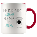 Behind Every Great Morning Coffee Mug - Adore Mugs