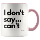 I Don't Say... Can't Coffee Mug - Adore Mugs