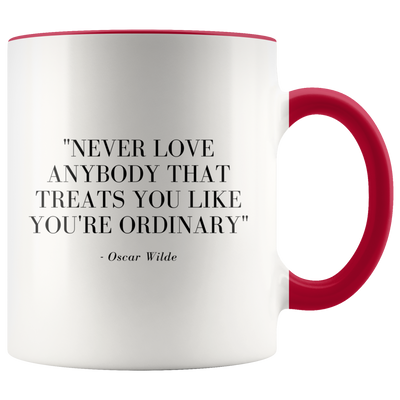 Never Love Anybody That Treats You Ordinary Coffee Mug - Adore Mugs