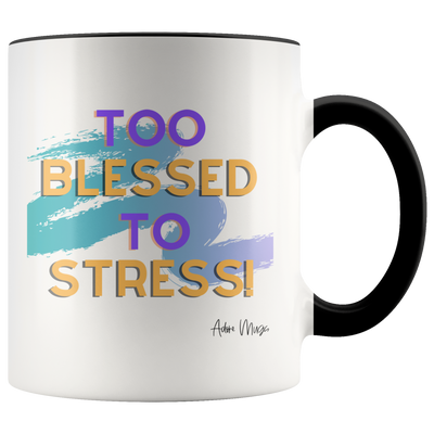 Too Blessed To Stress Coffee Mug - Adore Mugs