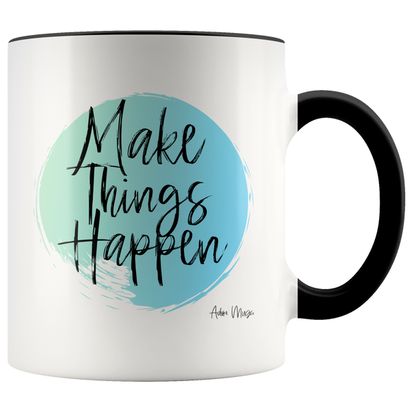 Make Things Happen Coffee Mug - Adore Mugs